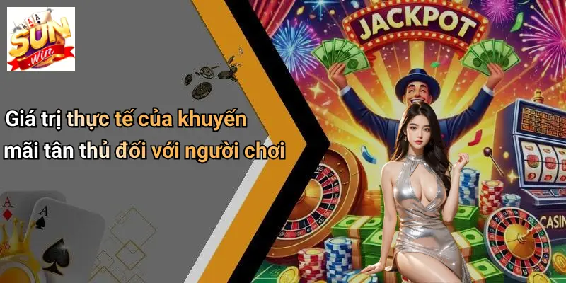 Giá trị thực tế của khuyến mãi tân thủ đối với người chơi